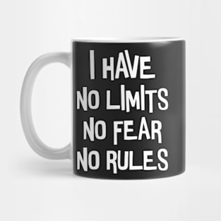 I have no limits, fear and rules. Mug